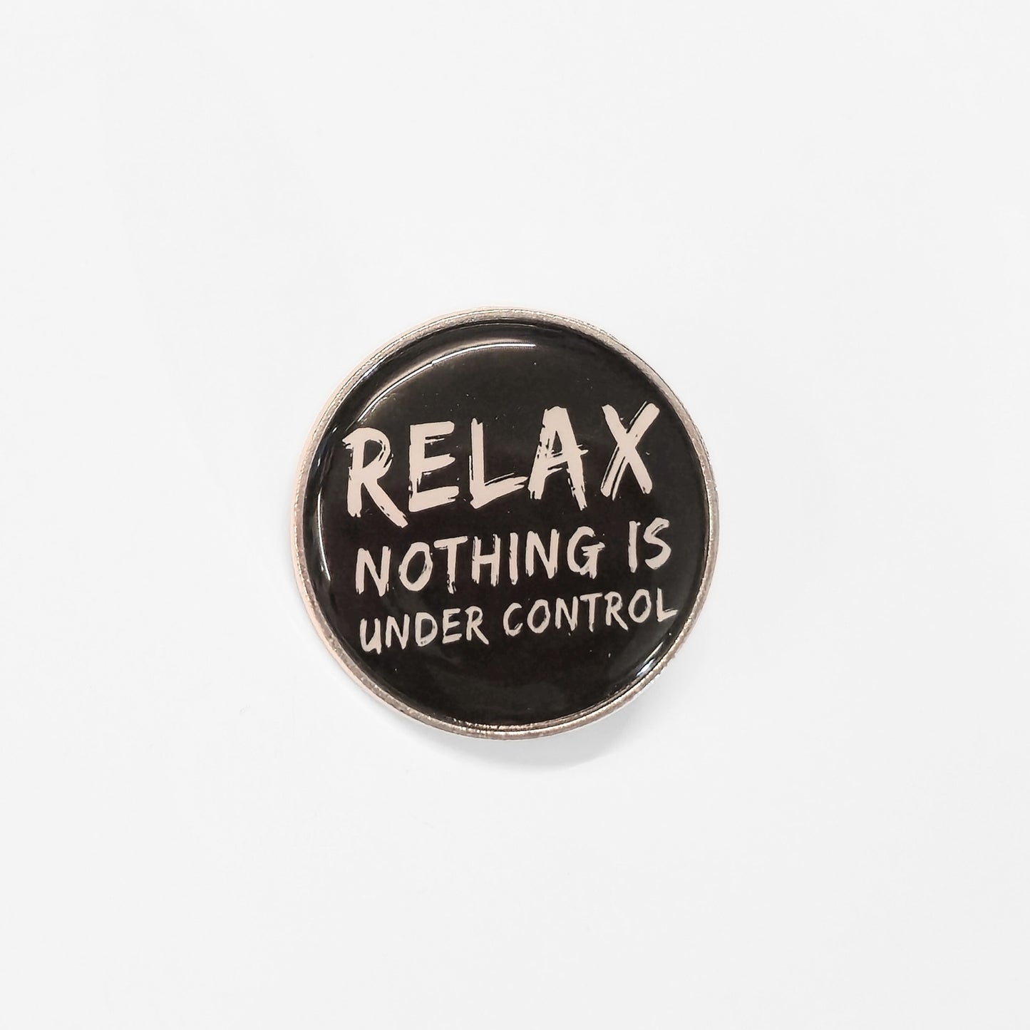 Relax. Nothing Is Under Control | Collectible Pin