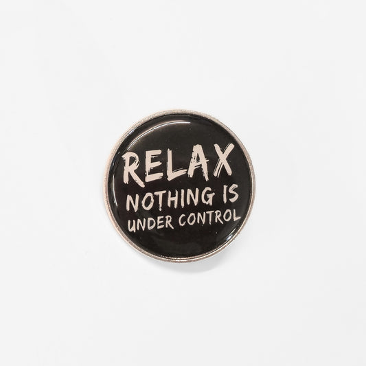 Relax. Nothing Is Under Control | Collectible Pin