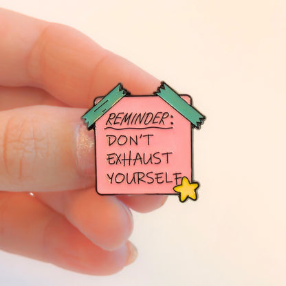 Reminder: Don't Exhaust Yourself | Collectible Pin