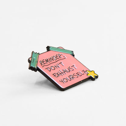 Reminder: Don't Exhaust Yourself | Collectible Pin