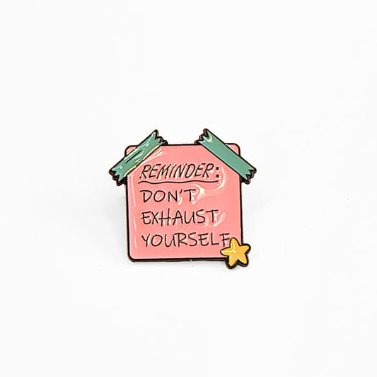Reminder: Don't Exhaust Yourself | Collectible Pin