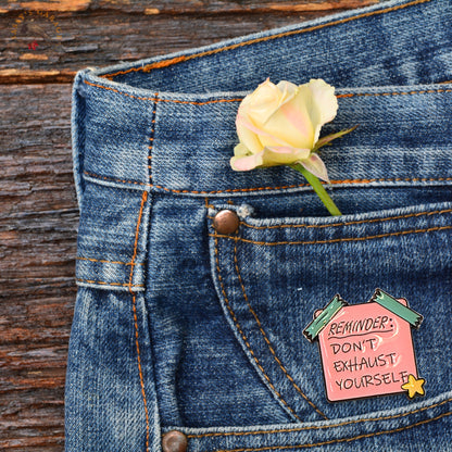 Reminder: Don't Exhaust Yourself | Collectible Pin