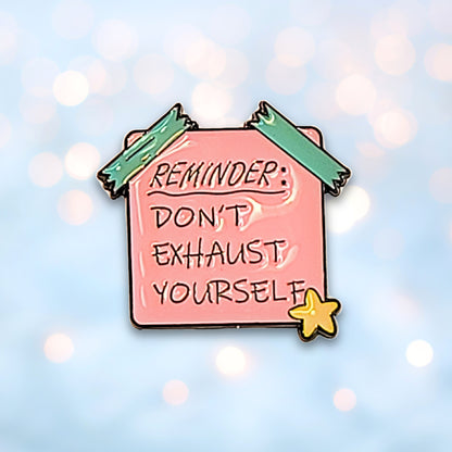 Reminder: Don't Exhaust Yourself | Collectible Pin