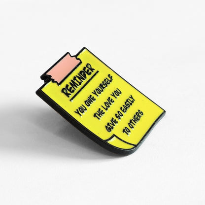 Reminder: You Owe Yourself The Love You Give So Easily to Others | Collectible Pin