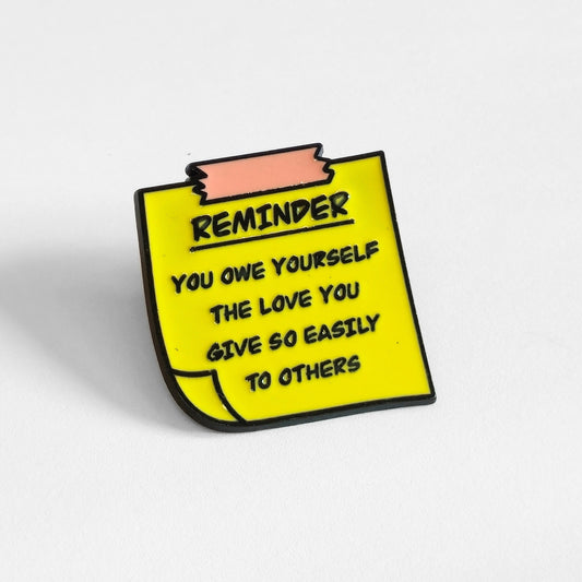 Reminder: You Owe Yourself The Love You Give So Easily to Others | Collectible Pin