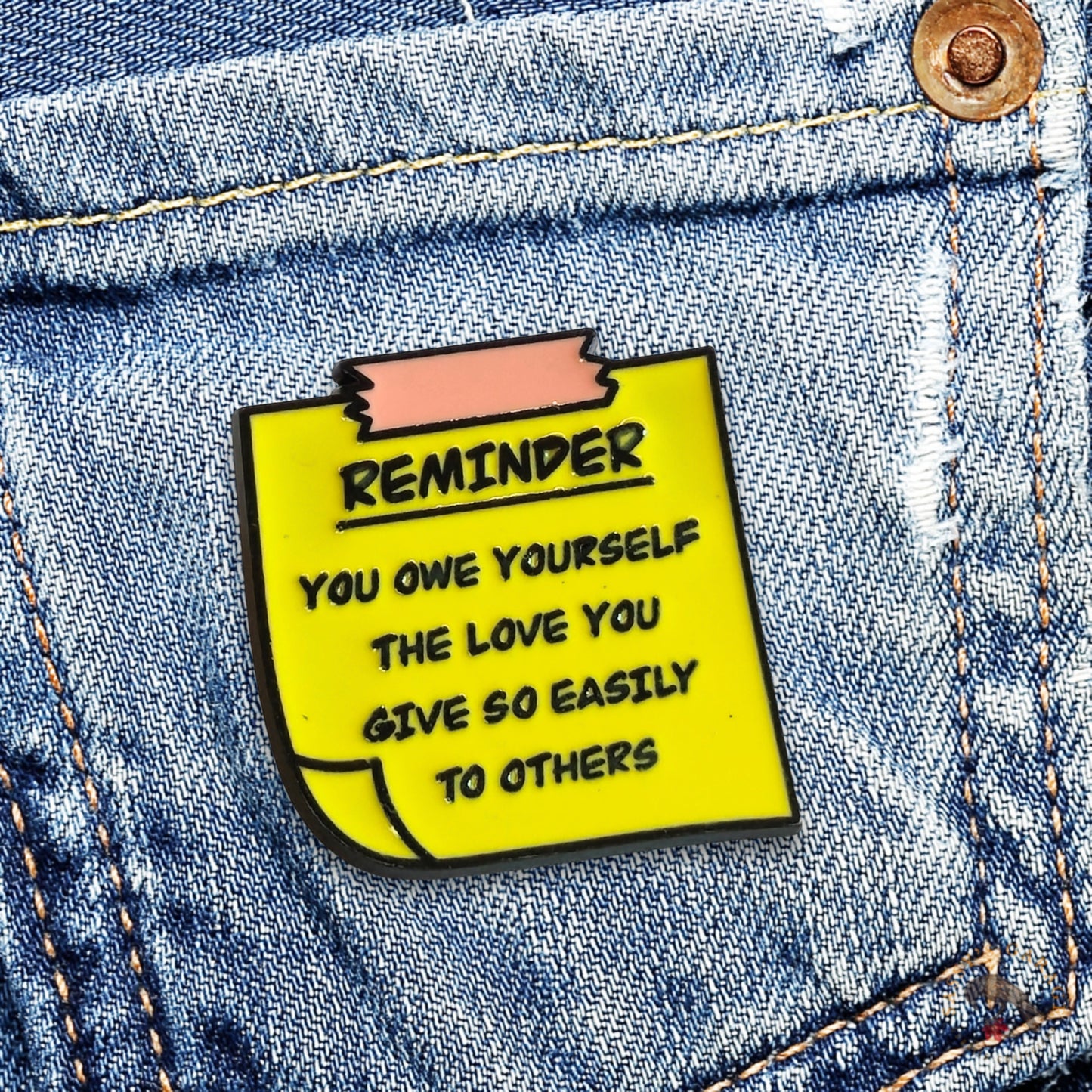 Reminder: You Owe Yourself The Love You Give So Easily to Others | Collectible Pin