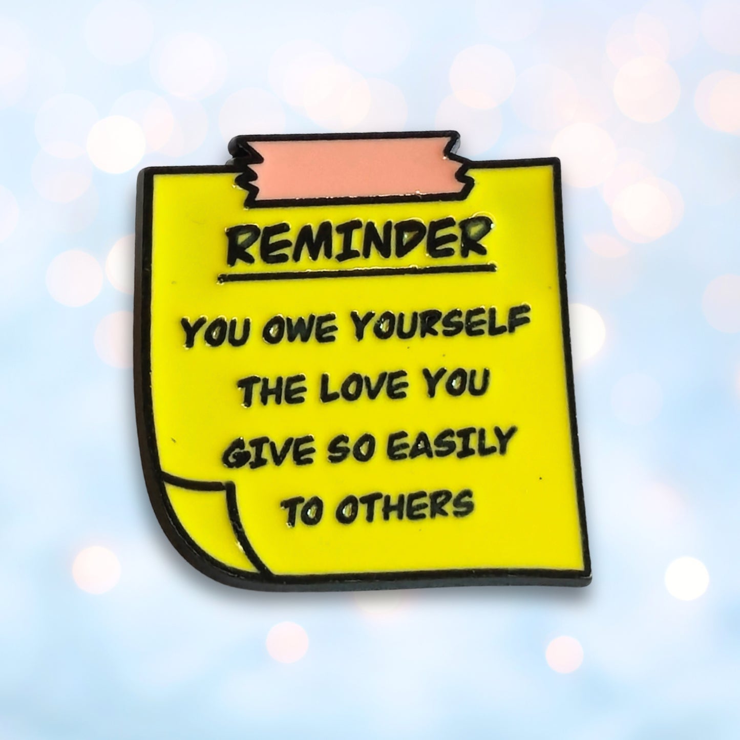 Reminder: You Owe Yourself The Love You Give So Easily to Others | Collectible Pin