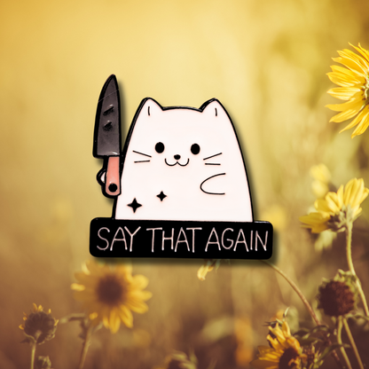 "Say That Again" Stabby Cat | Collectible Pin