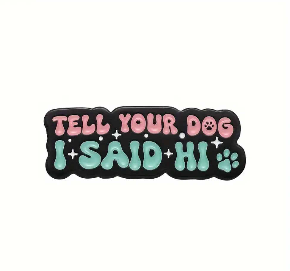 Tell Your Dog I Said Hi | Collectible Pin