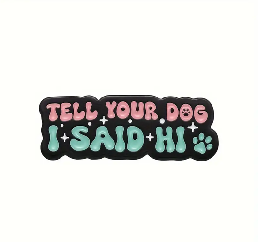 Tell Your Dog I Said Hi | Collectible Pin