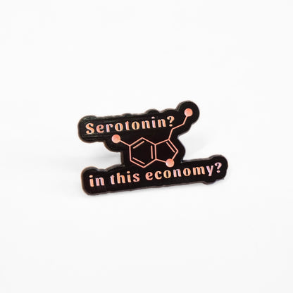 Serotonin? In This Economy? | Collectible Pin