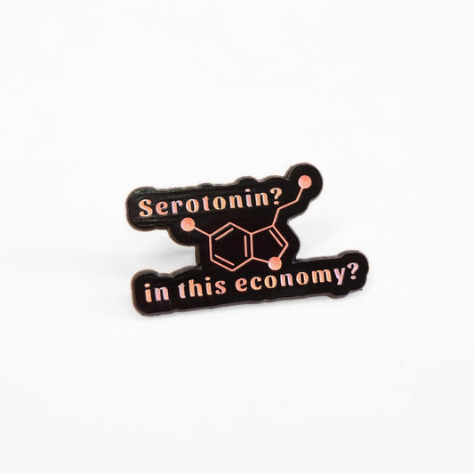 Serotonin? In This Economy? | Collectible Pin