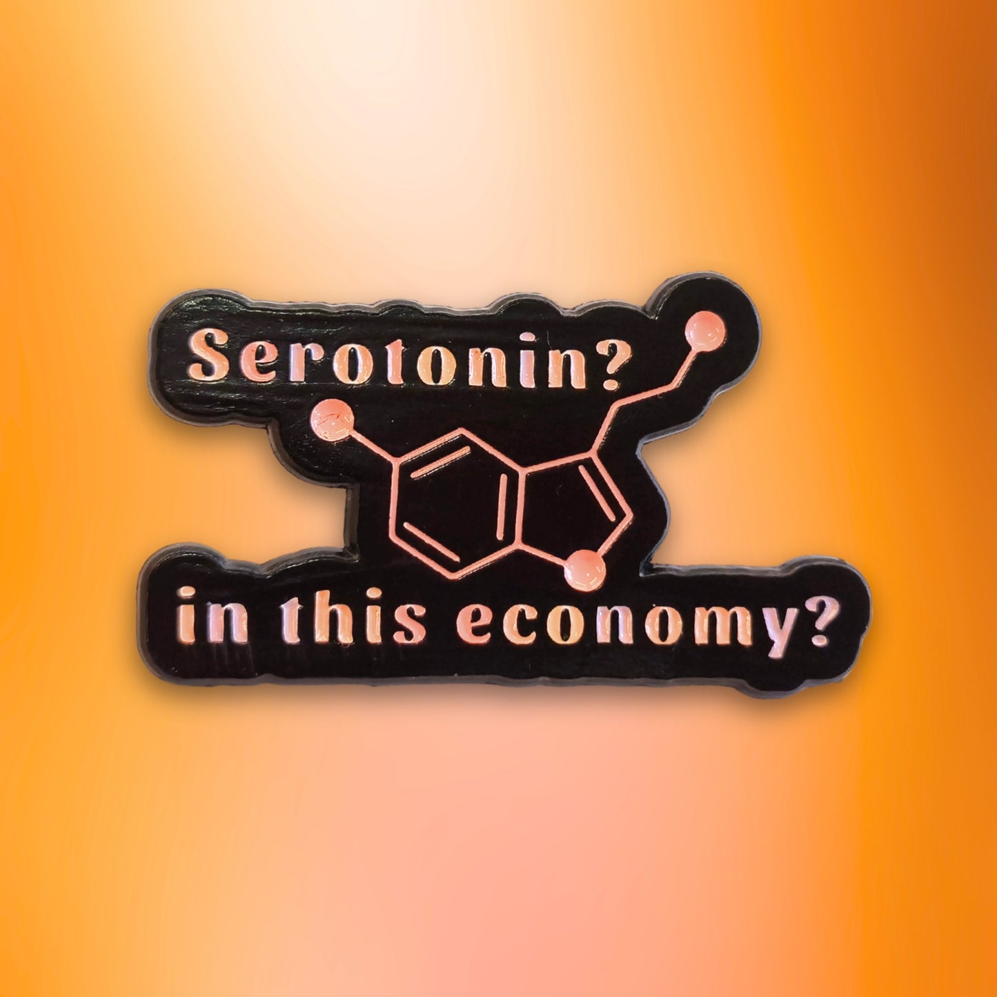 Serotonin? In This Economy? | Collectible Pin