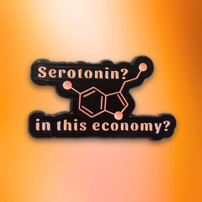 Serotonin? In This Economy? | Collectible Pin