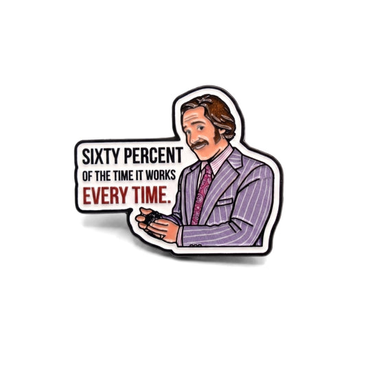 Sixty Percent of the Time It Works Every Time | Collectible Pin