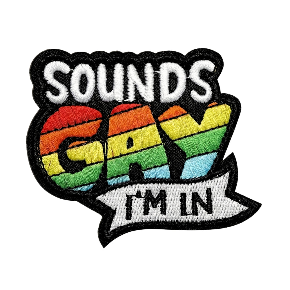 Sounds Gay I'm In | Embroidered Patch