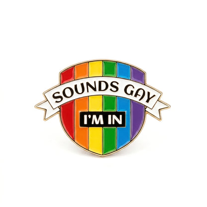 Sounds Gay I'm In (Shield) [Pride] | Collectible Pin