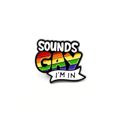 Sounds Gay I'm In [Pride] | Collectible Pin