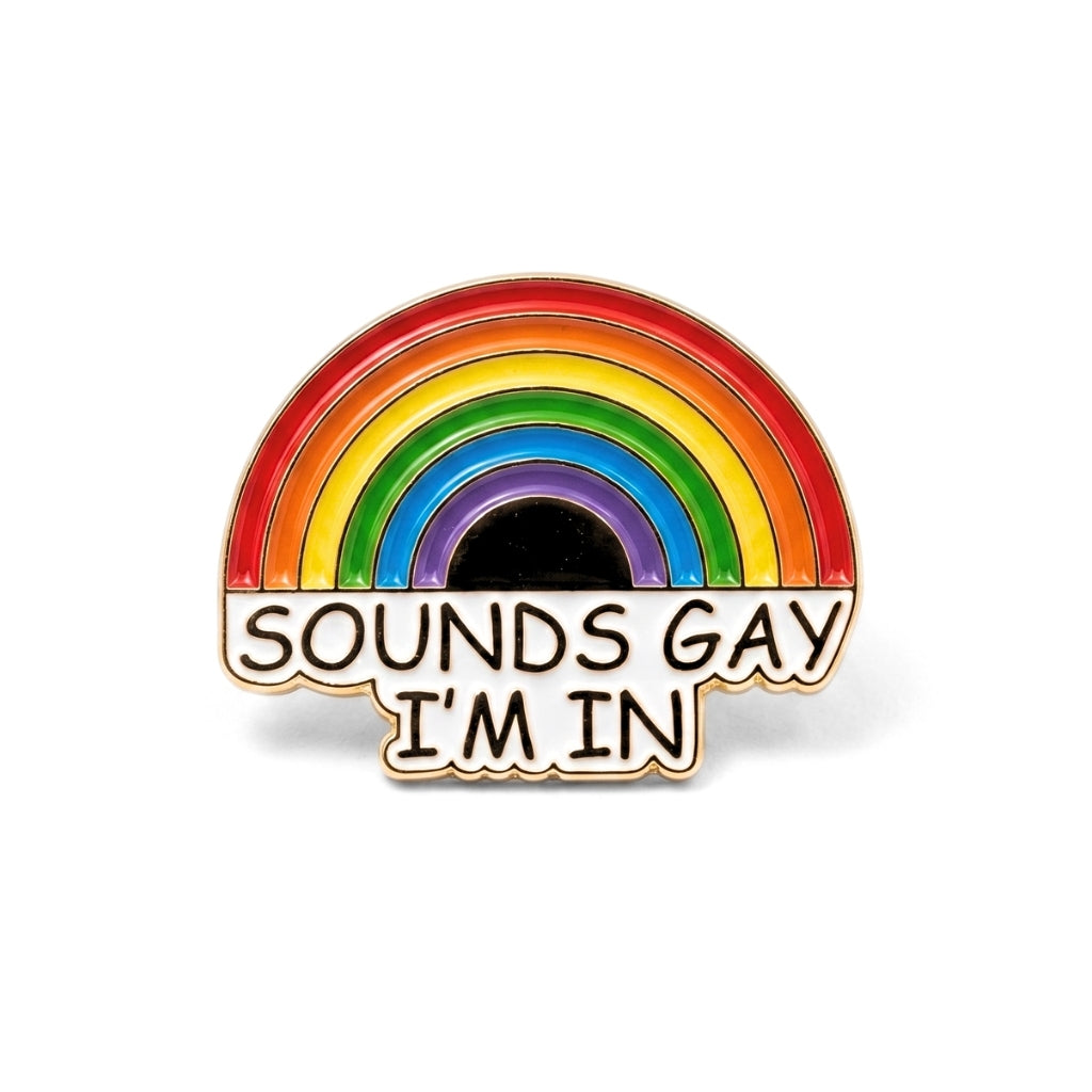 Sounds Gay I'm In (Rainbow) [Pride] | Collectible Pin