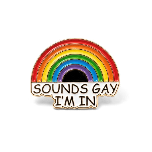 Sounds Gay I'm In (Rainbow) [Pride] | Collectible Pin