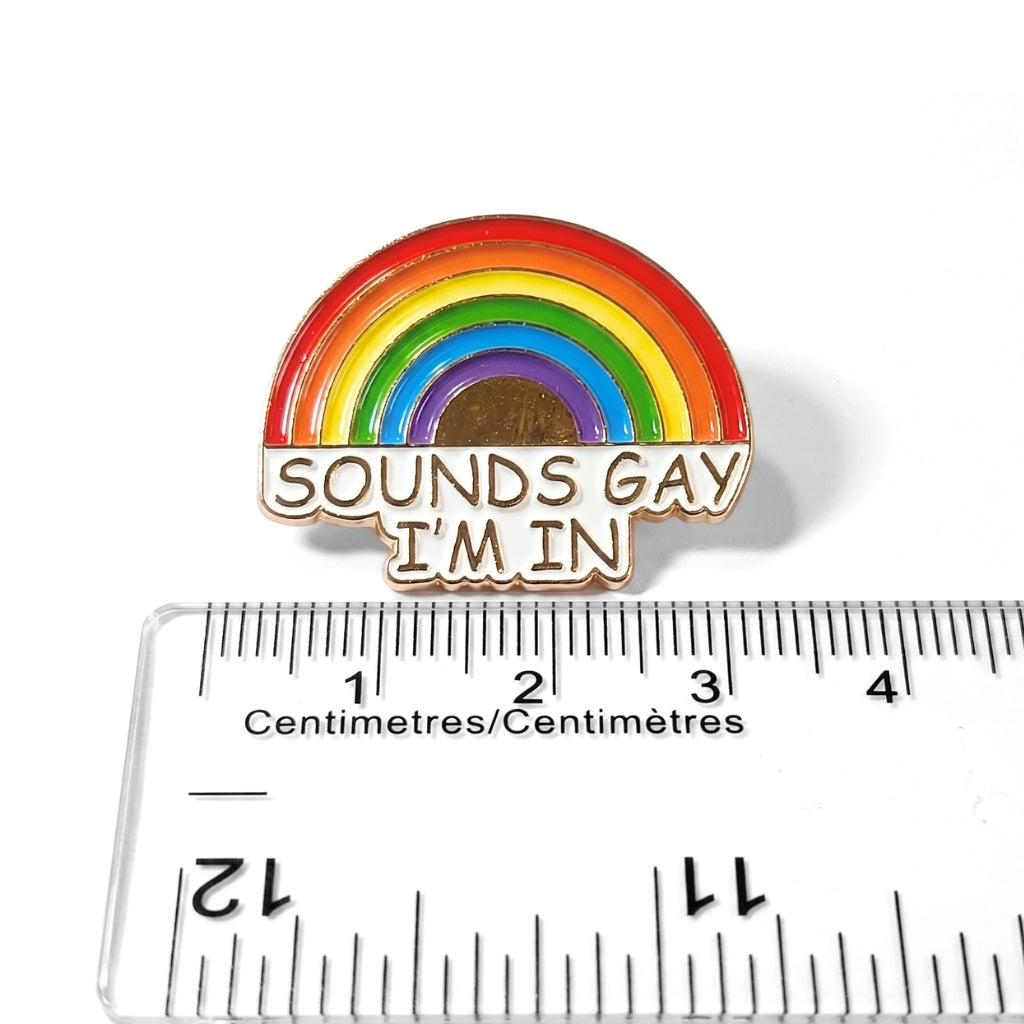 Sounds Gay I'm In (Rainbow) [Pride] | Collectible Pin