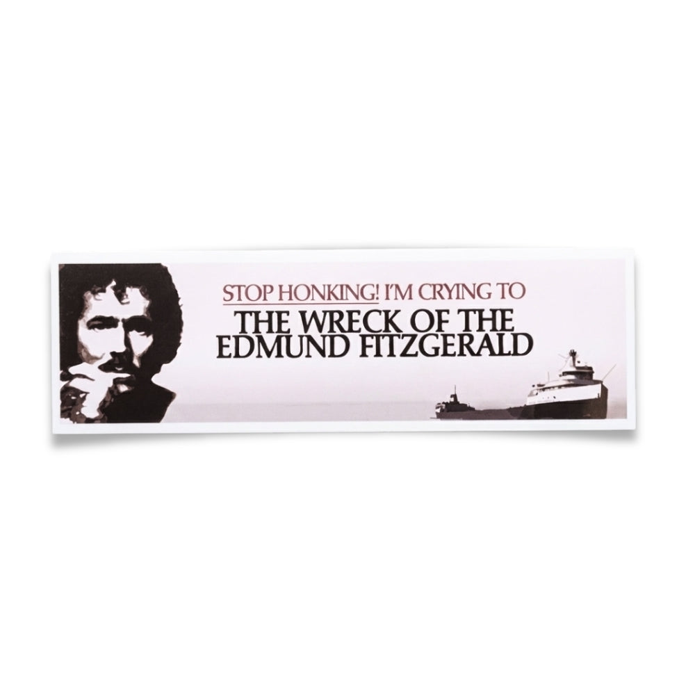 Stop Honking! I'm Crying to The Wreck of the Edmund Fitzgerald | Vinyl Sticker