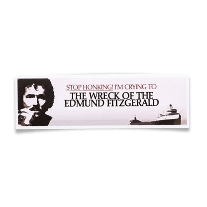 Stop Honking! I'm Crying to The Wreck of the Edmund Fitzgerald | Vinyl Sticker