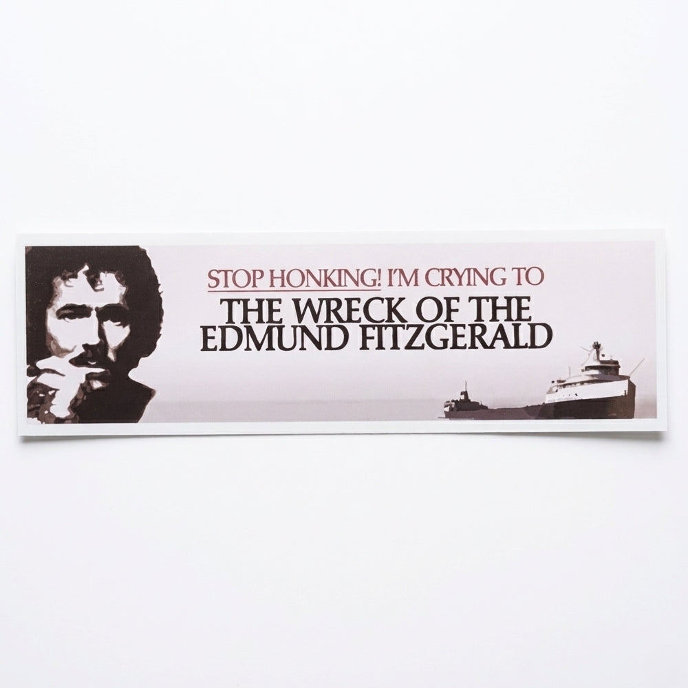 Stop Honking! I'm Crying to The Wreck of the Edmund Fitzgerald | Vinyl Sticker