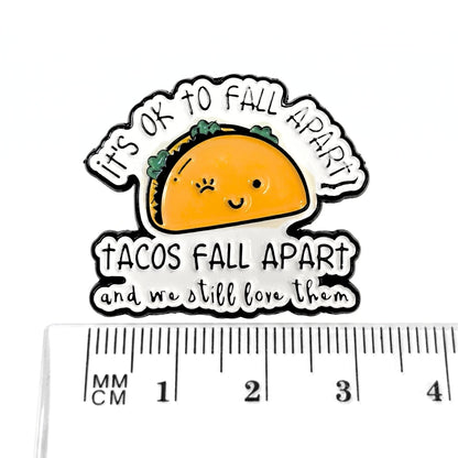 It's Ok To Fall Apart (Tacos Fall Apart) | Collectible Pin