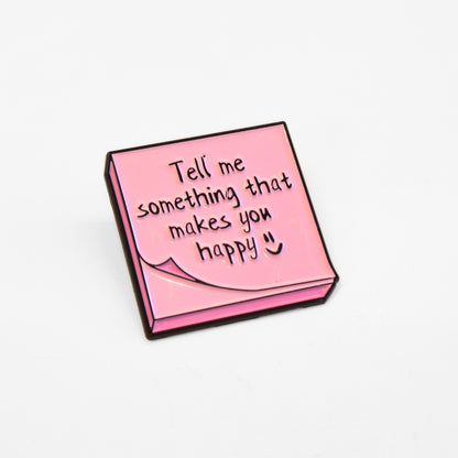Tell Me Something That Makes You Happy | Collectible Pin