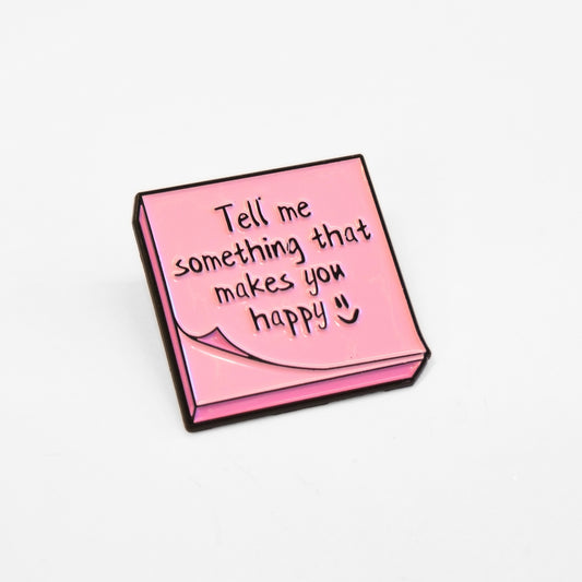 Tell Me Something That Makes You Happy | Collectible Pin