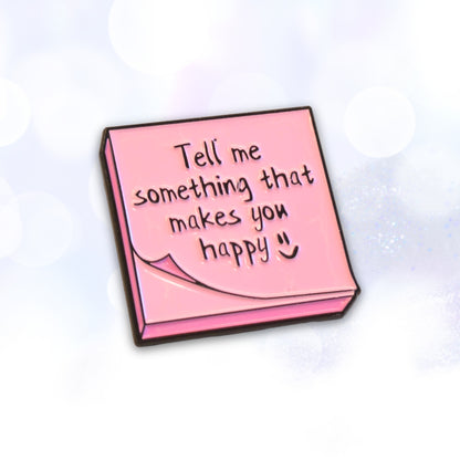 Tell Me Something That Makes You Happy | Collectible Pin