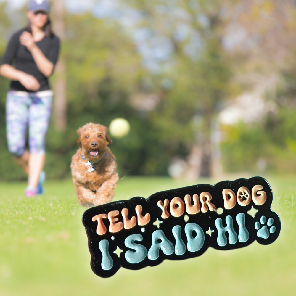 Tell Your Dog I Said Hi | Collectible Pin