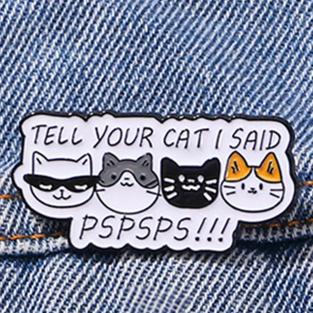 Tell Your Cat I Said Pspsps | Collectible Pin for Cat Lovers