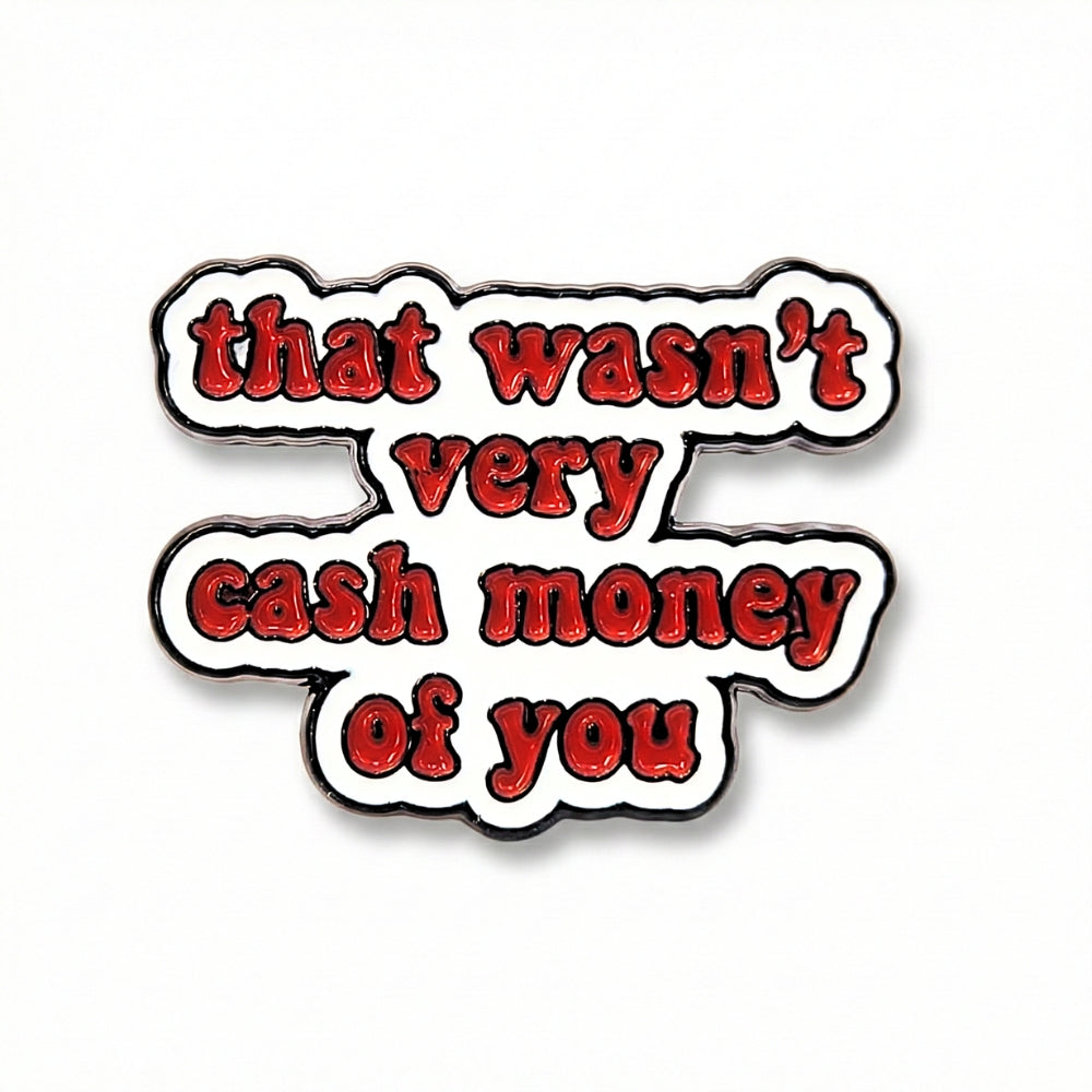 Ce n'était pas très "Cash Money" de ta part | Pin de collection