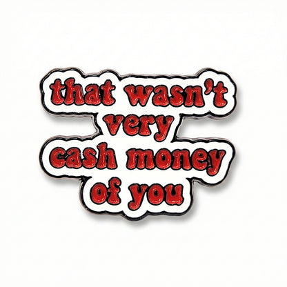 Ce n'était pas très "Cash Money" de ta part | Pin de collection