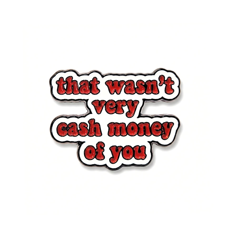 Ce n'était pas très "Cash Money" de ta part | Pin de collection