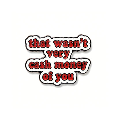 Ce n'était pas très "Cash Money" de ta part | Pin de collection