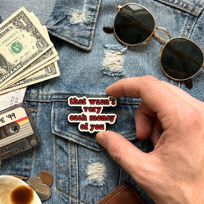 Ce n'était pas très "Cash Money" de ta part | Pin de collection