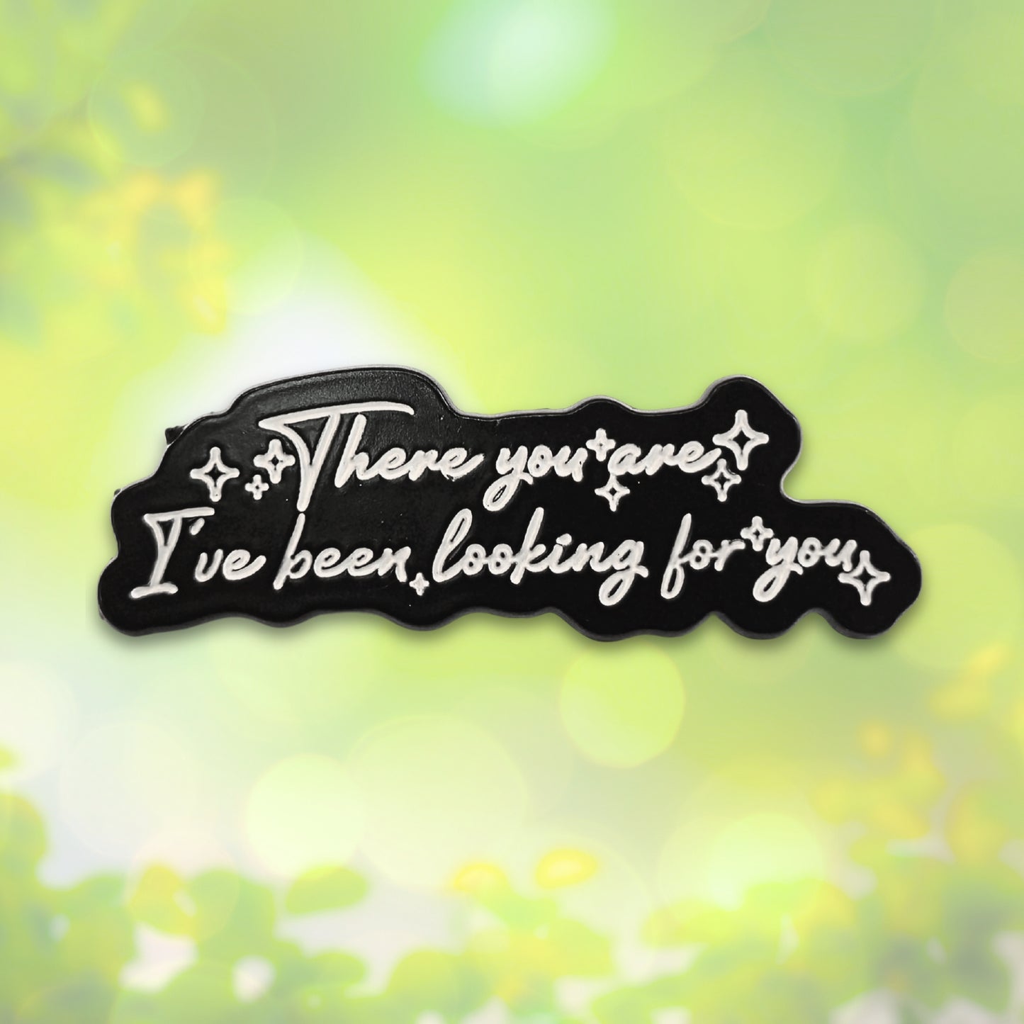 There You Are I've Been Looking For You | Collectible Pin