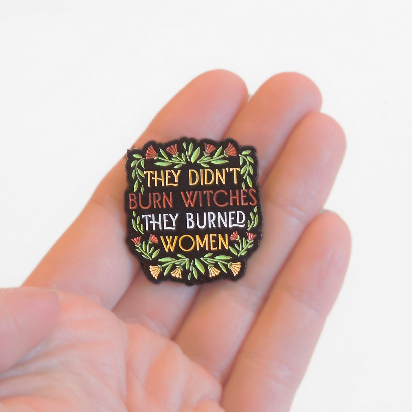 They Didn't Burn Witches They Burned Women | Collectible Pin