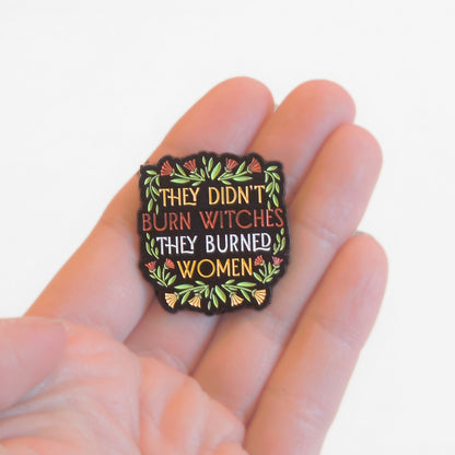They Didn't Burn Witches They Burned Women | Collectible Pin