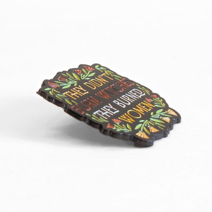 They Didn't Burn Witches They Burned Women | Collectible Pin