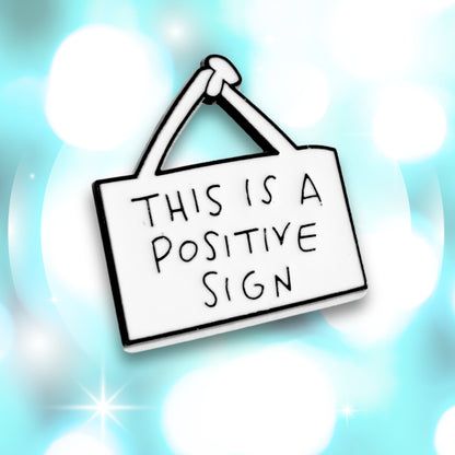 This Is a Positive Sign | Collectible Pin