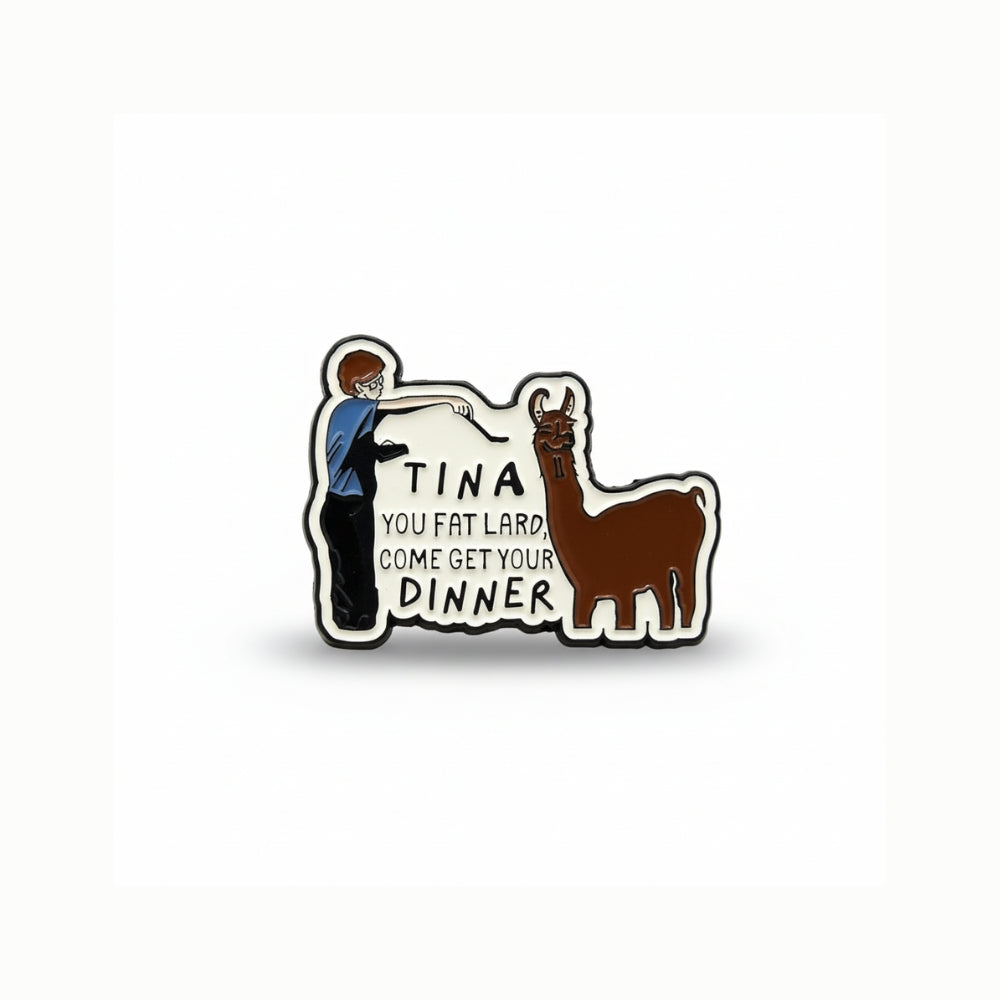 Tina You Fat Lard | Collectible Pin