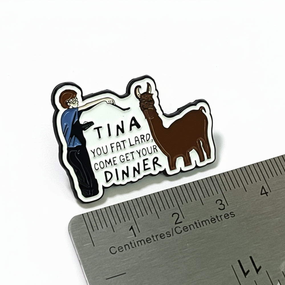 Tina You Fat Lard | Collectible Pin