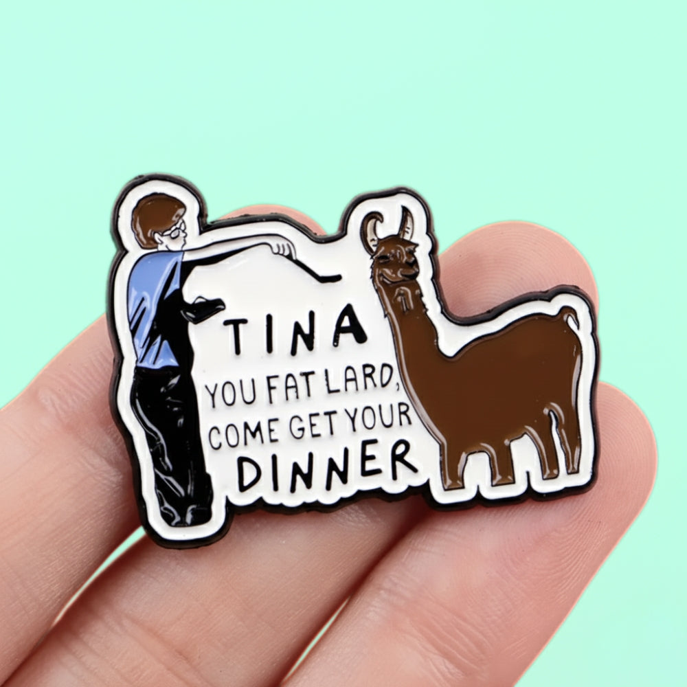 Tina You Fat Lard | Collectible Pin