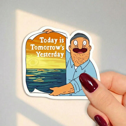 Today is Tomorrow's Yesterday | Vinyl Sticker