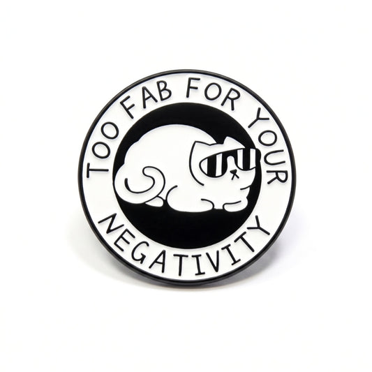 Too Fab For Your Negativity | Collectible Pin