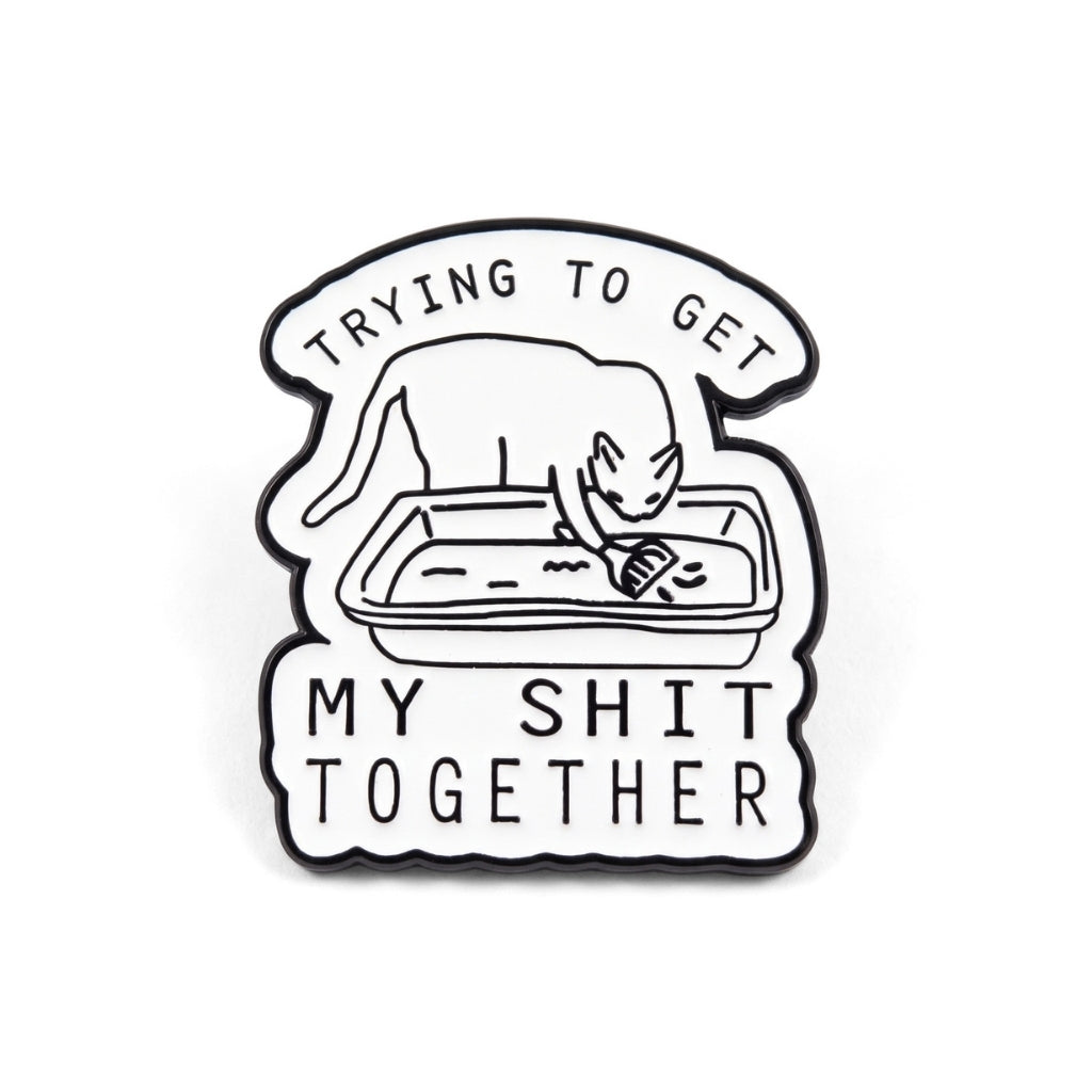 Trying to Get My Sh-t Together | Collectible Pin
